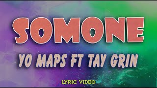 YO MAPS ft TAY GRIN  SOMONE Lyrics Video [upl. by Augustin]