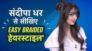 Sandeepa Dhar से सीखिए CUTE amp EASY Braid Hairstyles Most Beautiful Braid Hairstyles [upl. by Spense302]