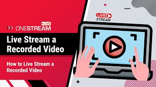 How to live stream a recorded video  PreRecorded Video Tutorial  OneStream Live [upl. by Nairahcaz]