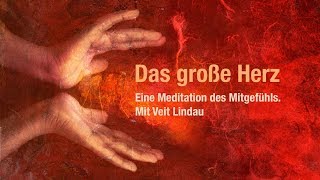 Das große Herz  Mitgefühlsmeditation mit Veit Lindau [upl. by Silvano219]