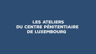 Le travail des détenus au sein des ateliers du Centre pénitentiaire de Luxembourg [upl. by Chicoine]