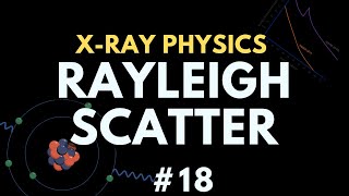 Raleigh Scatter  Xray interaction with matter  Xray physics  Radiology Physics Course 25 [upl. by Relyhcs]