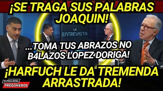 ¡SE TRAGA SUS PALABRAS JOAQUIN TOMA TUS ABRAZOS NO BALAZ0S HARFUCH LO DEJA EN RIDICULO NACIONAL [upl. by Alemat]