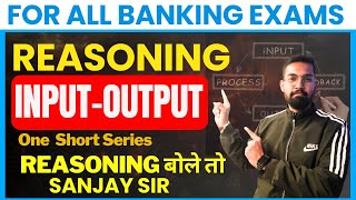 INPUTOUTPUT One Shot Series  Input  Output for All Banking Exams  Reasoning बोले तो Sanjay Sir [upl. by Nolyad998]