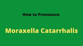 How to Pronounce Moraxella Catarrhalis [upl. by Lorene]