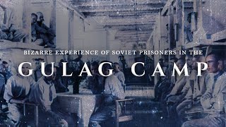 Bizarre experience of Soviet prisoners in the Gulag camp [upl. by Leseil]