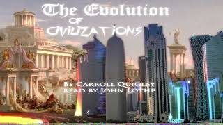 The Evolution of Civilizations By Carroll Quigley  Ch 10 part 1 [upl. by Faxen]