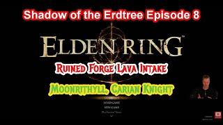 Elden Ring Shadow of The Erdtree Episode 8  Ruined Forge Lava Intake Moonrithyll Carian Knight [upl. by Durnan379]