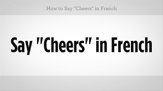 How to Say quotCheersquot in French  French Lessons [upl. by Truman465]