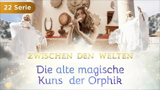 Zwischen den Welten Die alte magische Kunst der Orphik Folge 22 Spiritueller Kanal [upl. by Eugenius]