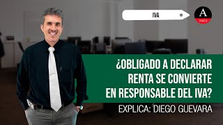 ¿Una persona obligada a declarar renta se convierte en responsable del IVA [upl. by Mimajneb717]