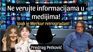 PREDRAG PETKOVIĆ NE VERUJTE INFORMACIJAMA U MEDIJIMA MERKUR IPAK RETROGRADAN [upl. by Etteiram229]