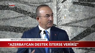 Bakan Çavuşoğlu quotAzerbaycan Destek İsterse Veririzquot [upl. by Gierk]