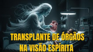 TRANSPLANTE DE ÓRGÃOS DESCUBRA A CONEXÃO ESPIRITUAL QUE MUDA VIDAS [upl. by Archangel]