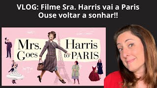 VLOG Sra Harris vai a Paris um filme que te inspira a resgatar a beleza de seus sonhos [upl. by Ahseyn]