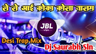 Le Le Aayi Coca Cola  Deshi Trap  Dj Saurabh SLN [upl. by Nyrroc]