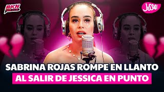 SABRINA ROJAS ROMPE EN LLANTO AL SALIR DE JESSICA EN PUNTO [upl. by Alliuqet]