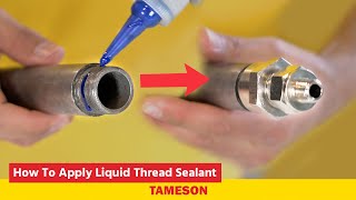 How to apply liquid thread sealant to prevent leakage in pipe connections  Tameson [upl. by Kerrill817]