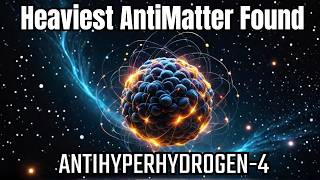 Heaviest Antimatter Nucleus Discovered  Antihyperhydrogen4 [upl. by Ittam]