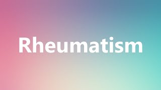 Rheumatism  Medical Definition and Pronunciation [upl. by Assirolc]