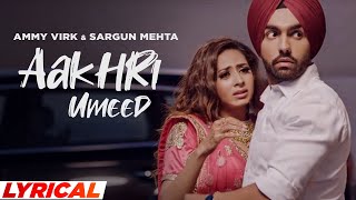 Aakhri Umeed Lyrical  Ammy Virk  Sargun Mehta  Jaani  B Praak  Latest Punjabi Song 2021 [upl. by Ecinrev306]