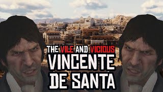 The Vile and Vicious Vincente De Santa [upl. by Adriano18]