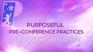 Purposeful PreConference Practices with a Growth Mindset [upl. by Enohpesrep]