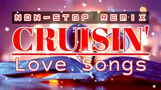 CRUISIN Nonstop Love Songs Remix [upl. by Annahavas]