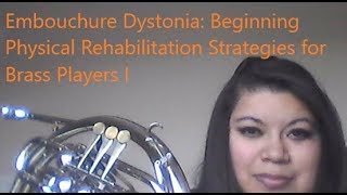 Embouchure Dystonia Beginning Physical Rehabilitation Strategies for Brass Players I [upl. by Aihsinyt92]