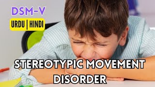 Stereotypic Movement Disorder  Motor Disorders  DSM  Urdu  Hindi [upl. by Rotberg]