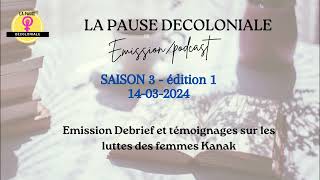 S301 du 14 mars 2024  Spéciale Debrief et luttes des femmes Kanak [upl. by Fugazy522]