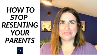 How to Stop Resenting Your Parents and Find Peace [upl. by Buchanan]