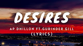 DESIRES Lyrics  AP DHILLON  GURINDER GILL  Latest Punjabi Songs [upl. by Gilli]