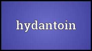 Hydantoin Meaning [upl. by Eadahc363]