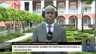 Novo aeroporto internacional de Luanda  PR orienta reunião sobre preparativos para a inauguração [upl. by Atteuqcaj]