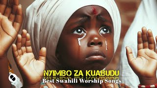 NYIMBO ZA KUABUDUSWAHILI WORSHIP SONG WITH LYRICS NONSTOP 2023 [upl. by Hyland800]