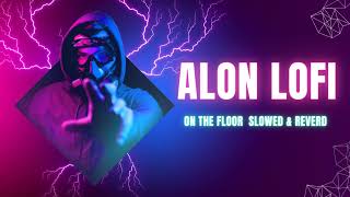 On The Floor  Slowed amp Reverd  Alon Lofi [upl. by Sacksen]