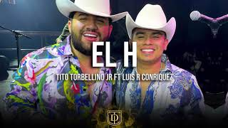 El H  Tito Torbellino Jr Ft Luis R Conriquez  LETRA ðŸ”¥ðŸ”¥ [upl. by Vizzone]