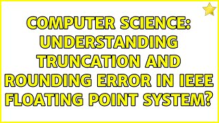 Computer Science Understanding truncation and rounding error in IEEE floating point system [upl. by Morissa989]