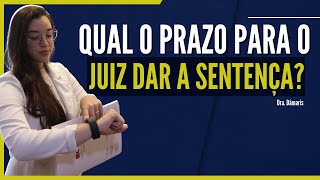 QUAL É O PRAZO PARA O JUIZ DAR A SENTENÇA [upl. by Hserus]