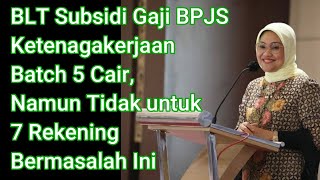 BLT Subsidi Gaji BPJS Ketenagakerjaan Batch 5 Cair Namun Tidak untuk 7 Rekening Bermasalah Ini [upl. by Novhaj86]