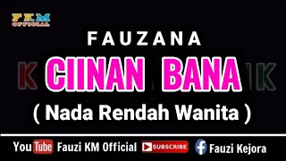 Fauzana  CIINAN BANA  KARAOKE  Nada Rendah Wanita [upl. by Wat]