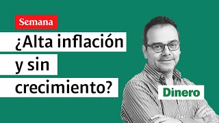 ¿Alta inflación y sin crecimiento  Semana Noticias [upl. by Suoirad]