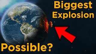 Whats the Biggest Explosion We Could Possibly Create [upl. by Consolata170]