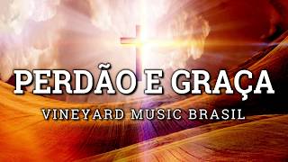 Perdão e Graça  Vineyard Music Brasil  Letra  Legendado [upl. by Eppesuig]