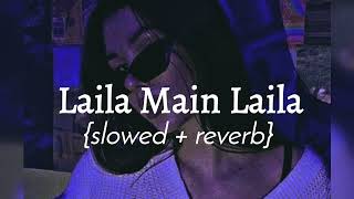 Laila Main Laila  slowed  reverb  Bhumikas beatzzz [upl. by Mikol911]