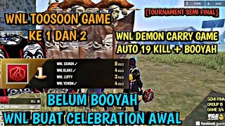 TOOSOON 2 GAME  WNL DEMON CARRY GAME AUTO 19 KILL  BOOYAH  TOURNAMENT  SEMI FINAL  FREE FIRE [upl. by Assila]