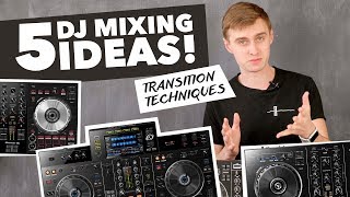 5 Mixing Ideas for DJs  Transition Techniques [upl. by Hollerman492]