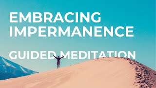 Guided Meditation Embracing Impermanence [upl. by Eilata589]