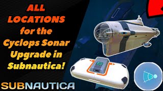 EVERY Cyclops Sonar Upgrade Location in Subnautica [upl. by Rusty112]